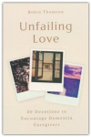 Unfailing Love - 30 Devotions to Encourage Dementia Caregivers